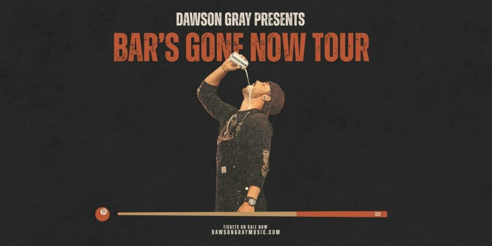 Dawson Gray - Bar's Gone Now Tour